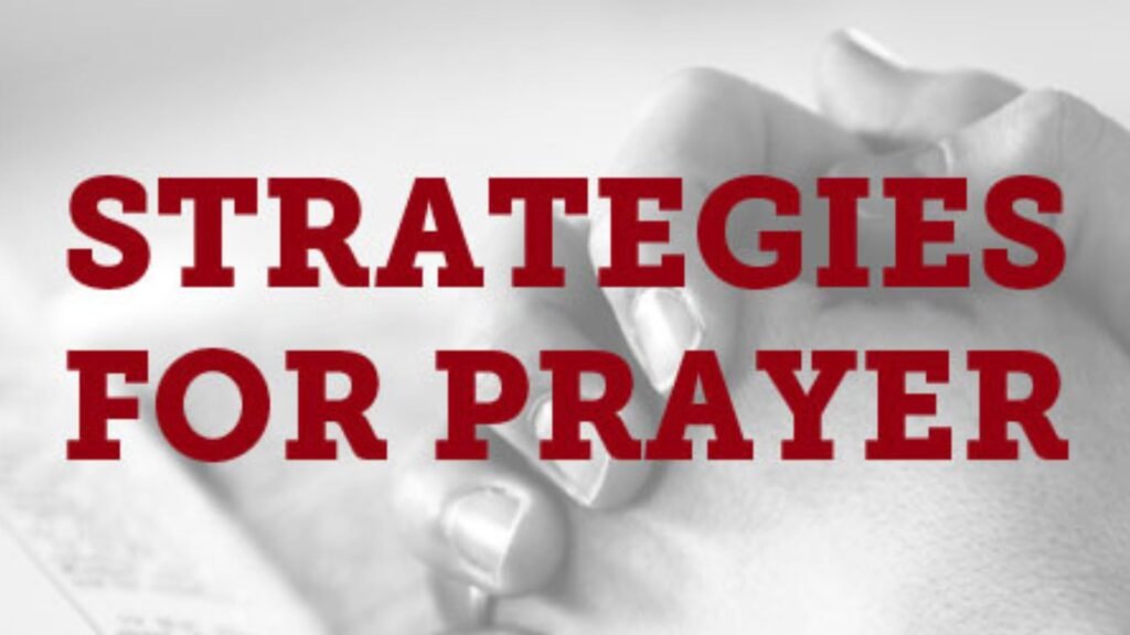 Effective Prayer Strategies for Christians Daily