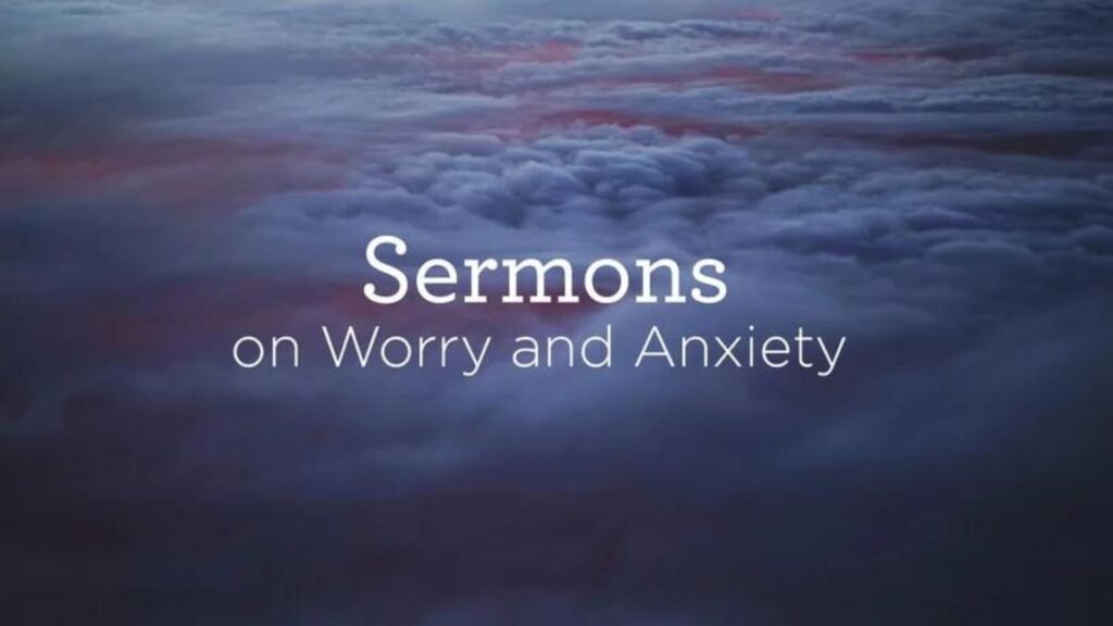 Top Sermons on Overcoming Anxiety Now